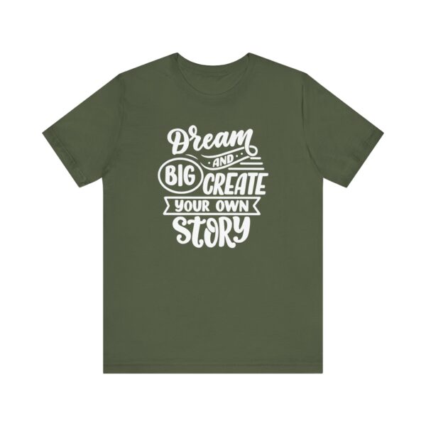 "Dream Big And Create Your Own Story" Inspirational Quote T-Shirt For Men & Women - Image 13