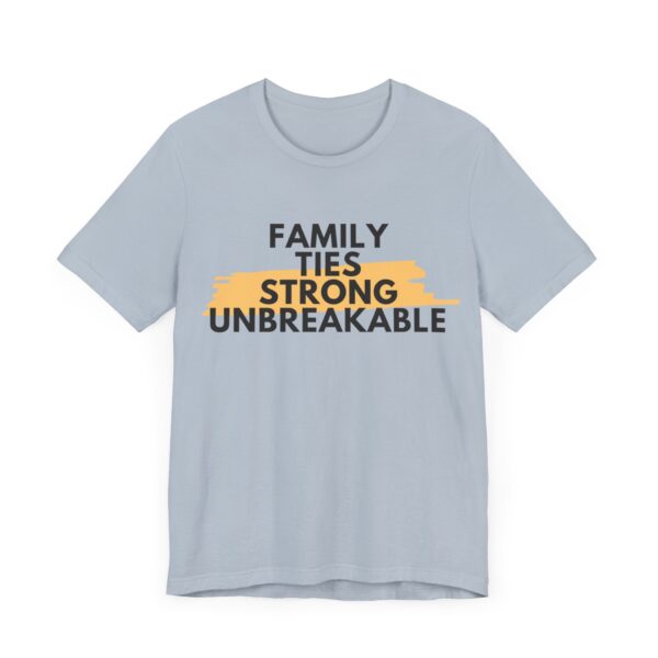"Family Ties Strong Unbreakable" Inspirational Quote T-Shirt For Men & Women - Image 27