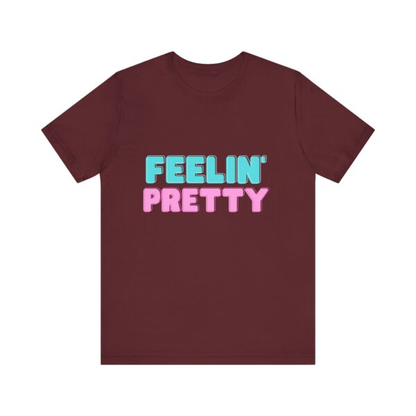 "Feelin' Pretty" Inspirational Quote T-Shirt For Men & Women - Image 29