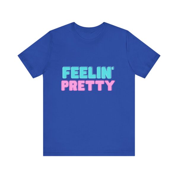 "Feelin' Pretty" Inspirational Quote T-Shirt For Men & Women - Image 17