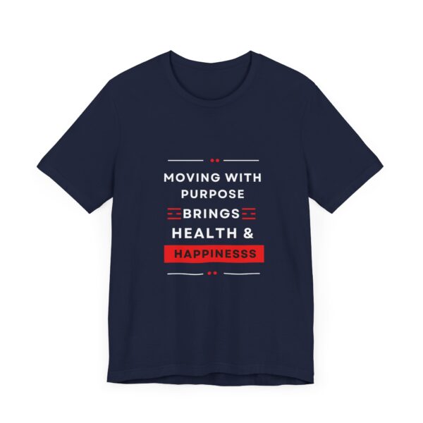 "Moving With Purpose Bring Health And Happiness" Motivational Inspirational Happiness Quote T-Shirt For Men & Women - Image 27