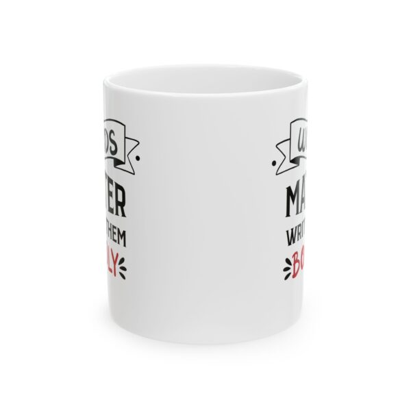 Words Matter write them Boldly - 11oz Ceramic Mug - Image 3