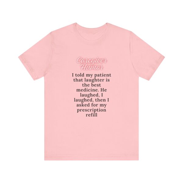 "I Told My Patient That Laughter Is The Best Medicine" Inspirational Funny Quote T-Shirt For Men & Women - Image 29