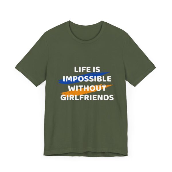 "Life Is Impossible Without Girlfriends" Funny Sarcastic Quote T-Shirt For Men & Women - Image 15