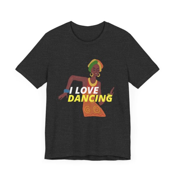 "I Love Dancing" Inspirational Quote T-Shirt For Men & Women - Image 23