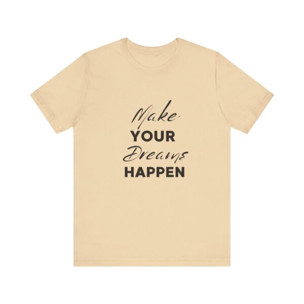 "Make Your Dreams Happen" Inspirational Quote T-Shirt For Men & Women - Image 13