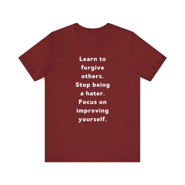 "Learn To Forgive Others Stop Being A Hater Focus On Improving Yourself" Motivational Inspirational Quote T-Shirt For Men & Women - Image 33