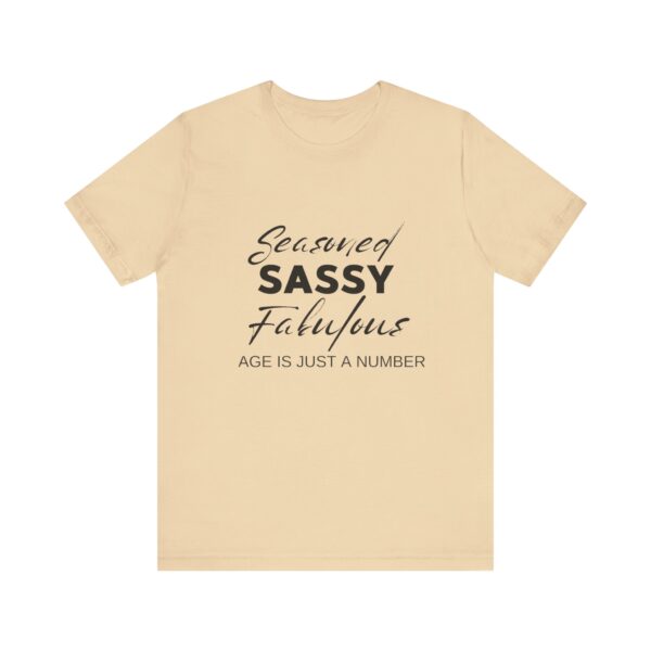 "Seasoned Sassy Fabulous Age Is Just A Number" Inspirational Quote T-Shirt For Men & Women - Image 13