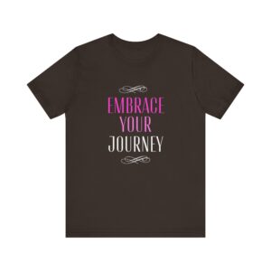 "Embrace Your Journey" Motivational Inspirational Quote T-Shirt For Men & Women