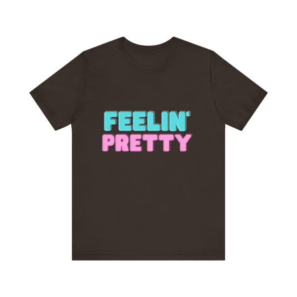 "Feelin' Pretty" Inspirational Quote T-Shirt For Men & Women