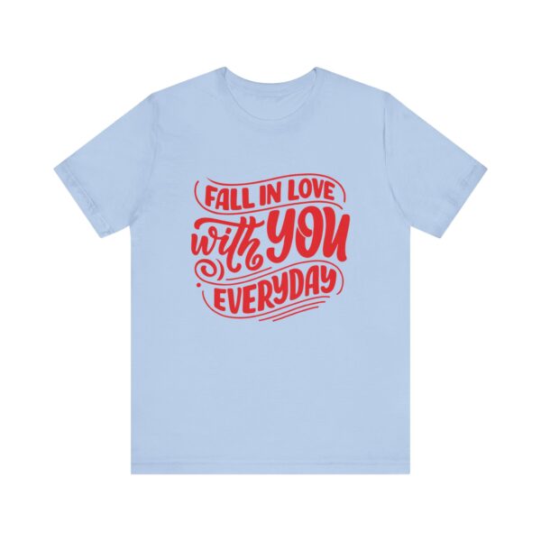 "Fall In Love With You Everyday" Romantic Quote T-Shirt For Men & Women - Image 21