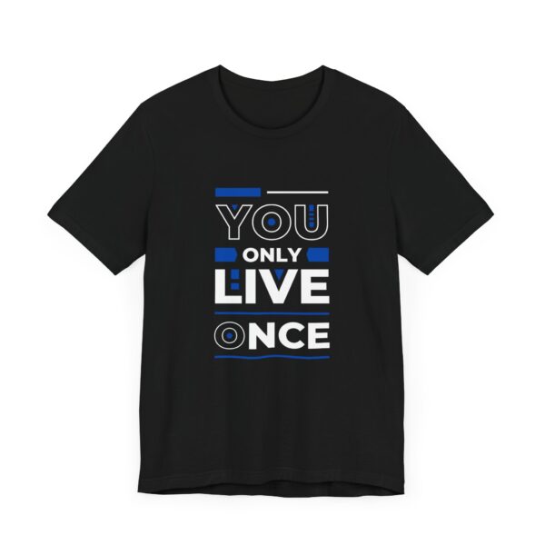 "You Only Live Once" Motivational Inspirational Quote T-Shirt For Men & Women - Image 7