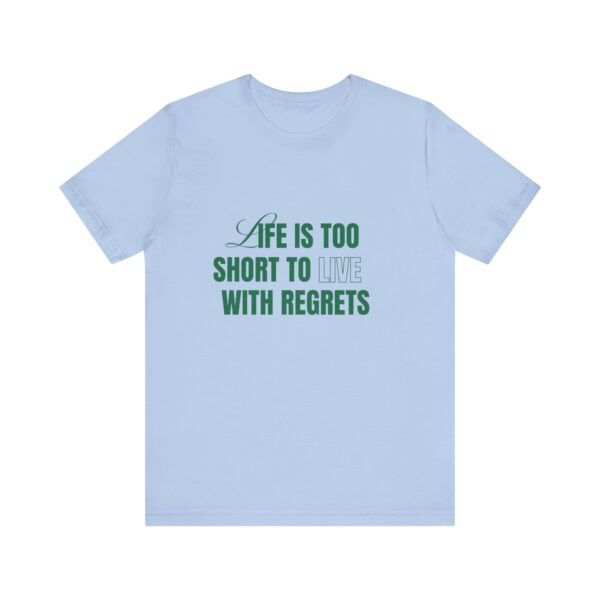 "Life Is Too Short To Live With Regrets" Motivational Inspirational Quote T-Shirt For Men & Women - Image 21
