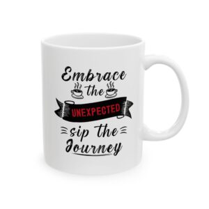 Embrace the unexpected sip the journey - 11oz Ceramic Mug
