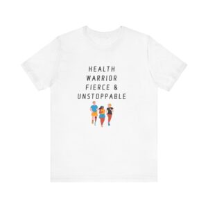 "Health warrior Fierce & Unstoppable" Health Lover Inspirational Quote T-Shirt For Men & Women
