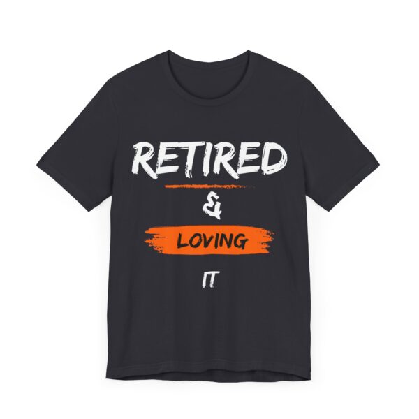 "Retired & Loving It" - Inspiration Motivational Quote T-Shirt For Men & Women - Image 15