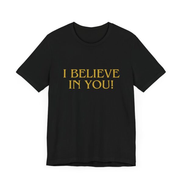 "I Believe In You" Inspirational Quote T-Shirt For Men & Women - Image 7