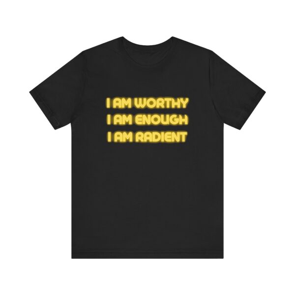 "I Am Worthy I Am Enough I Am Radient" Inspirational Quote T-Shirt For Men & Women - Image 5