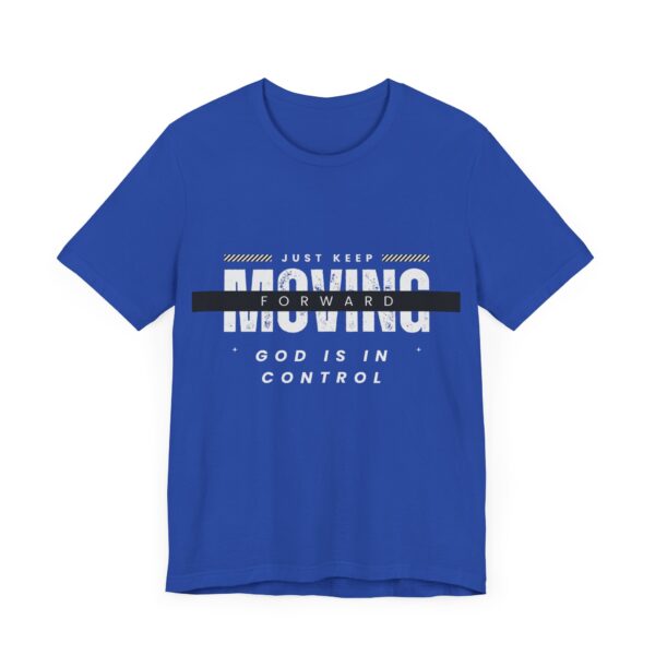 "Just Keep Moving Forward God Is In Control" Inspirational Quote T-Shirt For Men & Women - Image 19
