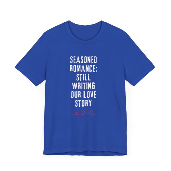 "Seasoned Romance: Still Writing Our Love Story" Romantic Quote T-Shirt For Men & Women - Image 19