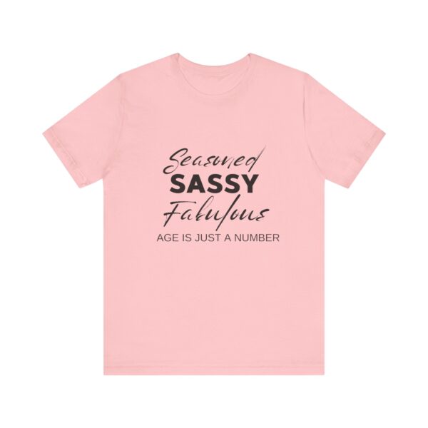 "Seasoned Sassy Fabulous Age Is Just A Number" Inspirational Quote T-Shirt For Men & Women - Image 29