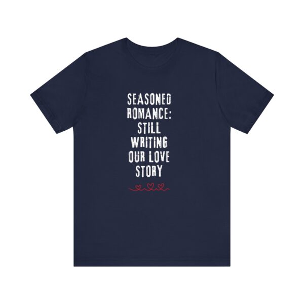 "Seasoned Romance: Still Writing Our Love Story" Romantic Quote T-Shirt For Men & Women - Image 25