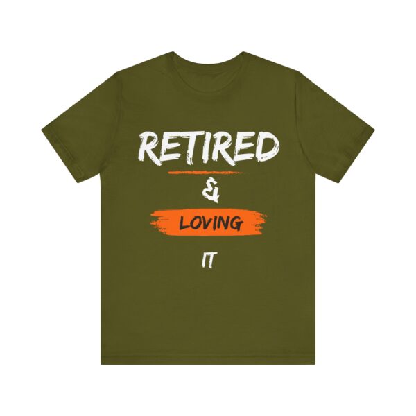"Retired & Loving It" - Inspiration Motivational Quote T-Shirt For Men & Women - Image 9
