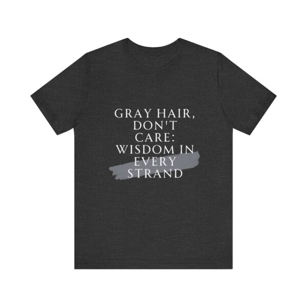 "Gray Hair Don't Care: Wisdom In Every Strand" Inspirational Quote T-Shirt For Men & Women - Image 21