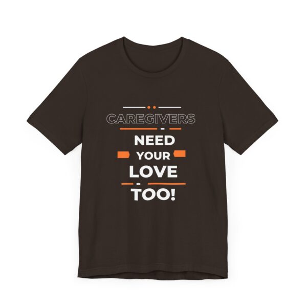 "Caregivers Need Your Love Too" Inspirational Quote T-Shirt For Men & Women - Image 3