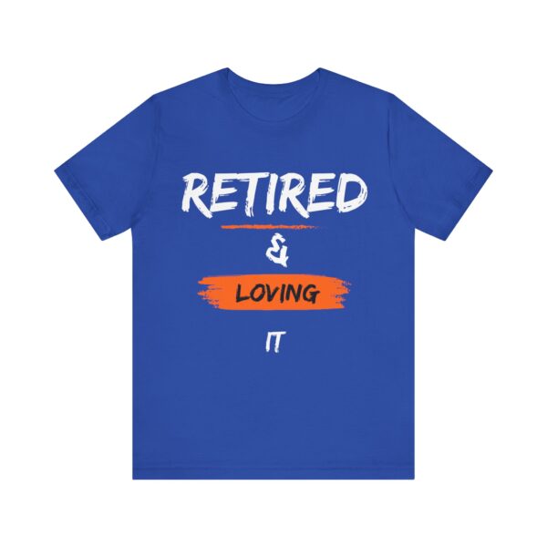 "Retired & Loving It" - Inspiration Motivational Quote T-Shirt For Men & Women - Image 21