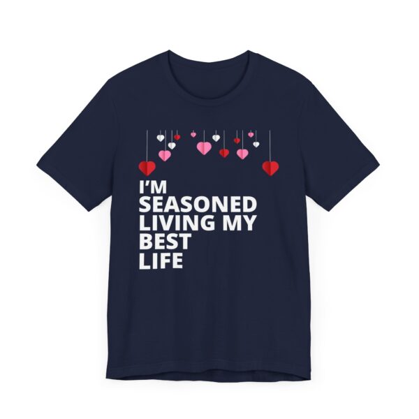 "I'm Seasoned Living My Best Life" Inspirational Quote T-shirt For Men & Women - Image 27