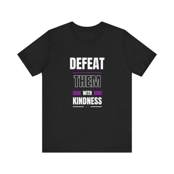 "Defeat Them With Kindness" Inspirational Quote T-Shirt For Men & Women - Image 5