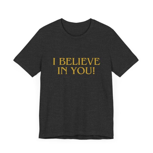 "I Believe In You" Inspirational Quote T-Shirt For Men & Women - Image 23
