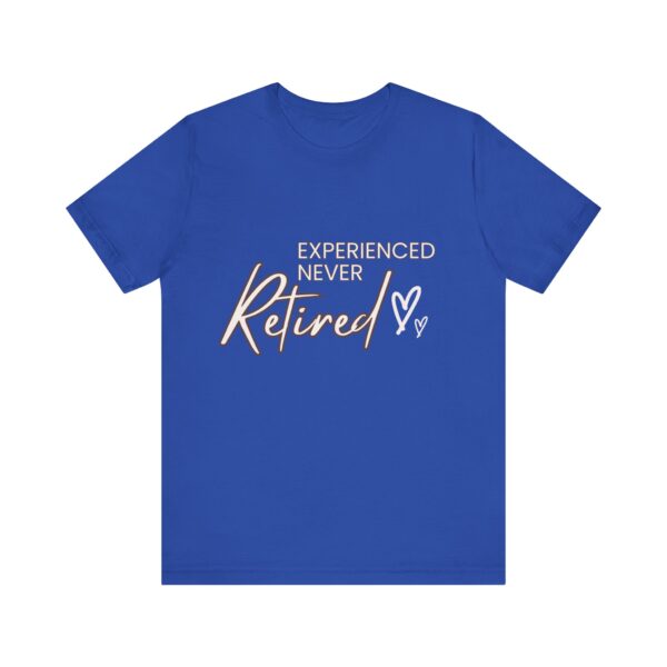 "Experienced Never Retired" Inspirational Quote T-Shirt For Men & Women - Image 17