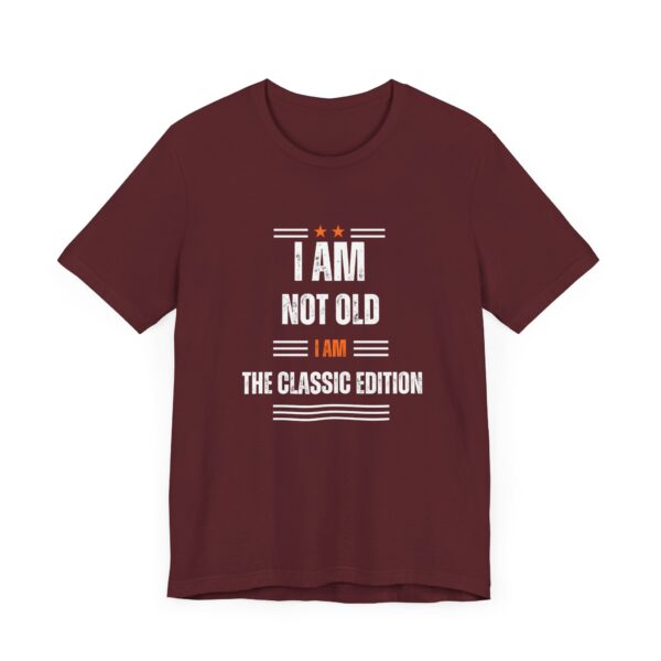 "I Am Not Old I Am The Classic Edition" Inspirational Quote T-Shirt For Men & Women - Image 31