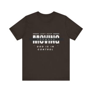 "Just Keep Moving Forward God Is In Control" Inspirational Quote T-Shirt For Men & Women