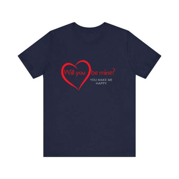 "Will You Be Mine? You Make Me Happy" Inspirational Quote T-Shirt For Men & Women - Image 25