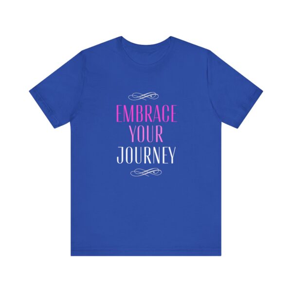 "Embrace Your Journey" Motivational Inspirational Quote T-Shirt For Men & Women - Image 17