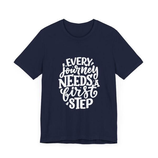 "Every Journey Needs A First Step" Motivational Inspirational Quote T-Shirt For Men & Women - Image 27