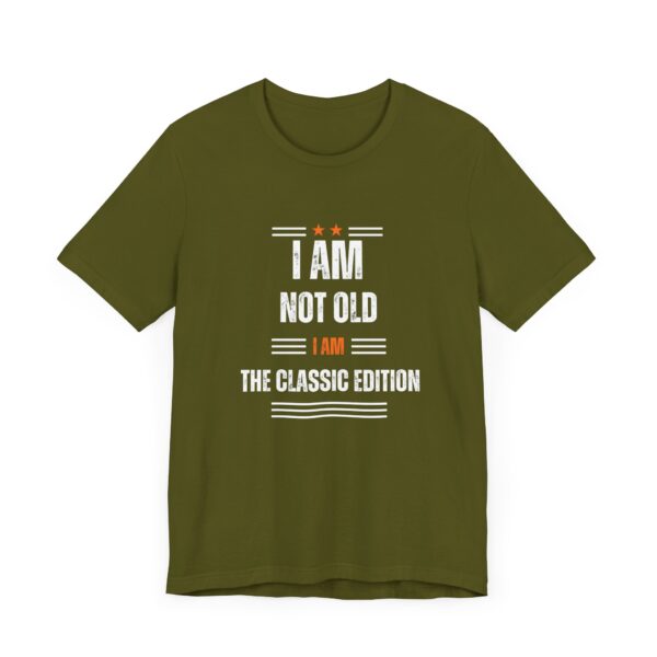 "I Am Not Old I Am The Classic Edition" Inspirational Quote T-Shirt For Men & Women - Image 11