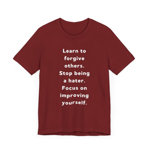 "Learn To Forgive Others Stop Being A Hater Focus On Improving Yourself" Motivational Inspirational Quote T-Shirt For Men & Women - Image 35