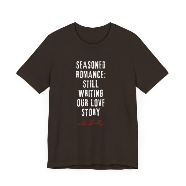 "Seasoned Romance: Still Writing Our Love Story" Romantic Quote T-Shirt For Men & Women - Image 3