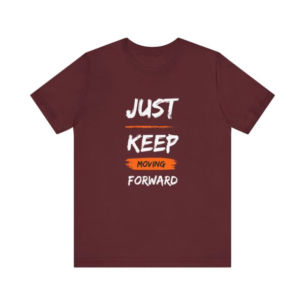 "Just Keep Moving Forward" Inspirational Motivational Quote T-Shirt For Men & Women - Image 29