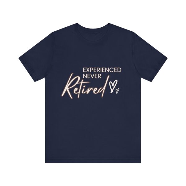"Experienced Never Retired" Inspirational Quote T-Shirt For Men & Women - Image 25