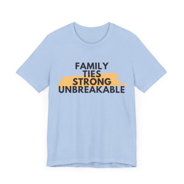 "Family Ties Strong Unbreakable" Inspirational Quote T-Shirt For Men & Women - Image 23
