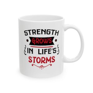 Strength grows in life's storms - 11oz Ceramic Mug