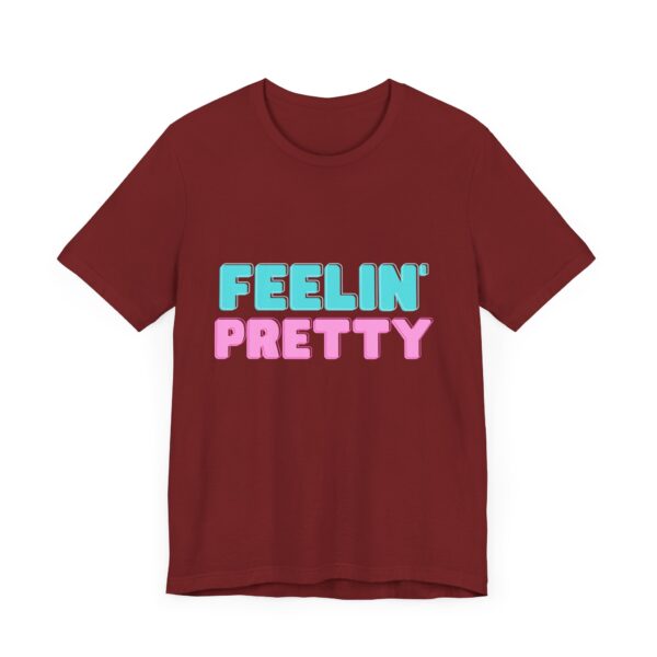 "Feelin' Pretty" Inspirational Quote T-Shirt For Men & Women - Image 35