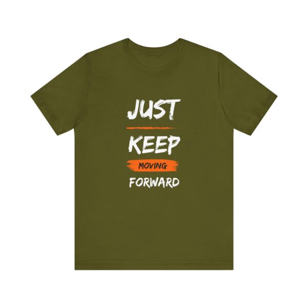 "Just Keep Moving Forward" Inspirational Motivational Quote T-Shirt For Men & Women - Image 9