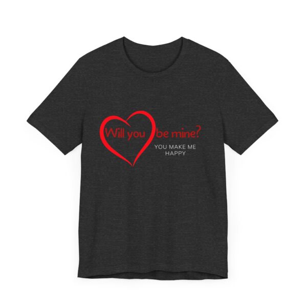 "Will You Be Mine? You Make Me Happy" Inspirational Quote T-Shirt For Men & Women - Image 23