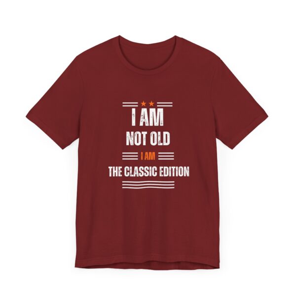 "I Am Not Old I Am The Classic Edition" Inspirational Quote T-Shirt For Men & Women - Image 35